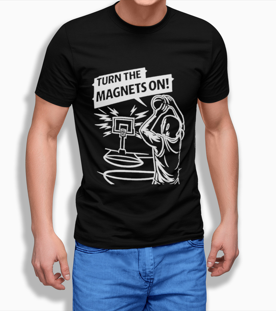 Turn The Magnets On Basketball Hoop Dunk Action T-Shirt