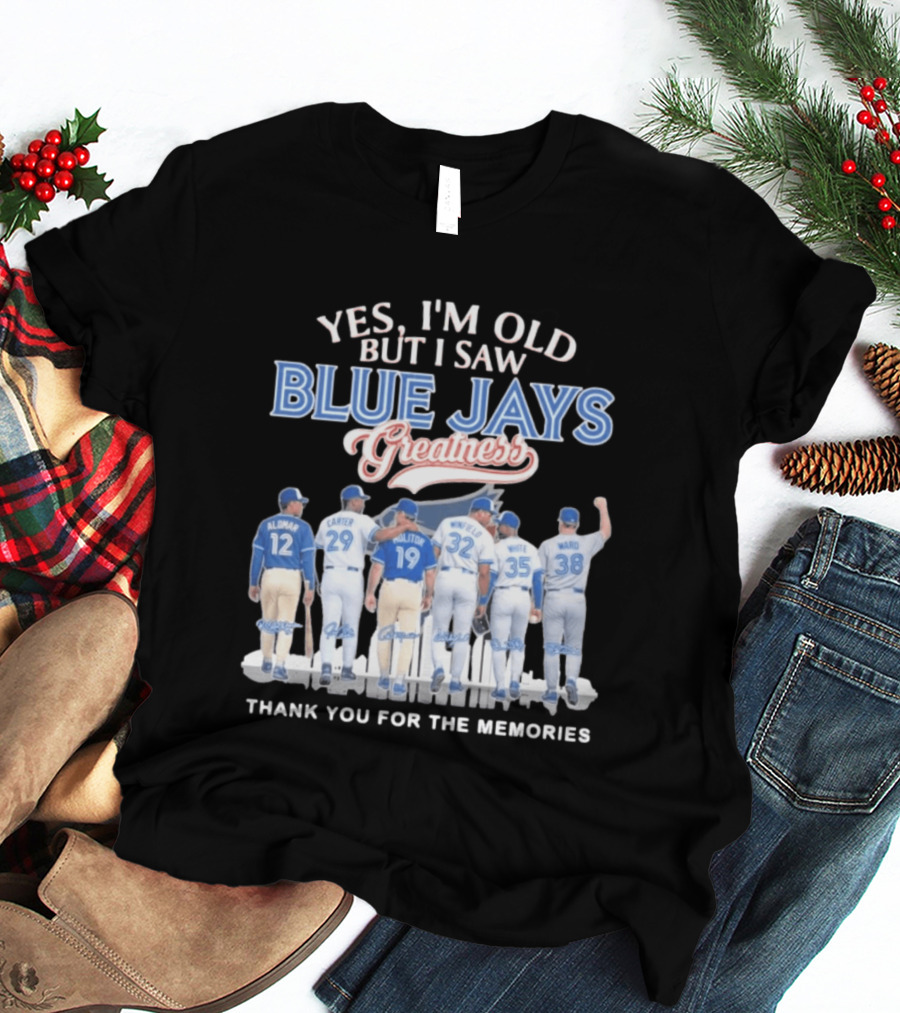 Yes I'm Old But I Saw Blue Jays Greatness Thank You For The Memories T-Shirt