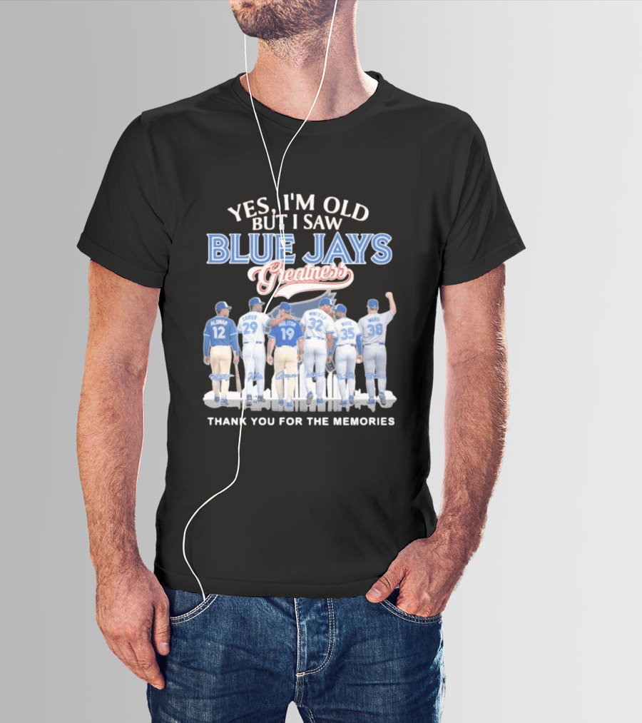 Yes I'm Old But I Saw Blue Jays Greatness Thank You For The Memories T-Shirt