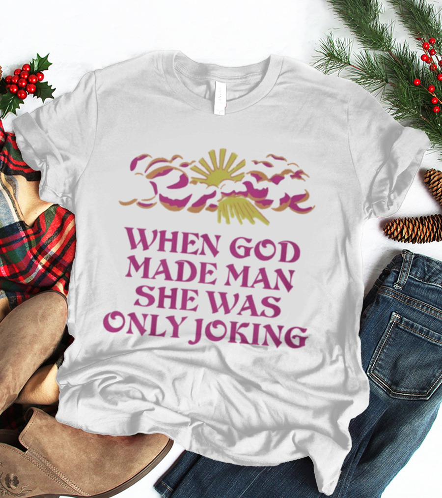 When God Made Man She Was Only Joking Sunburst Clouds T-Shirt