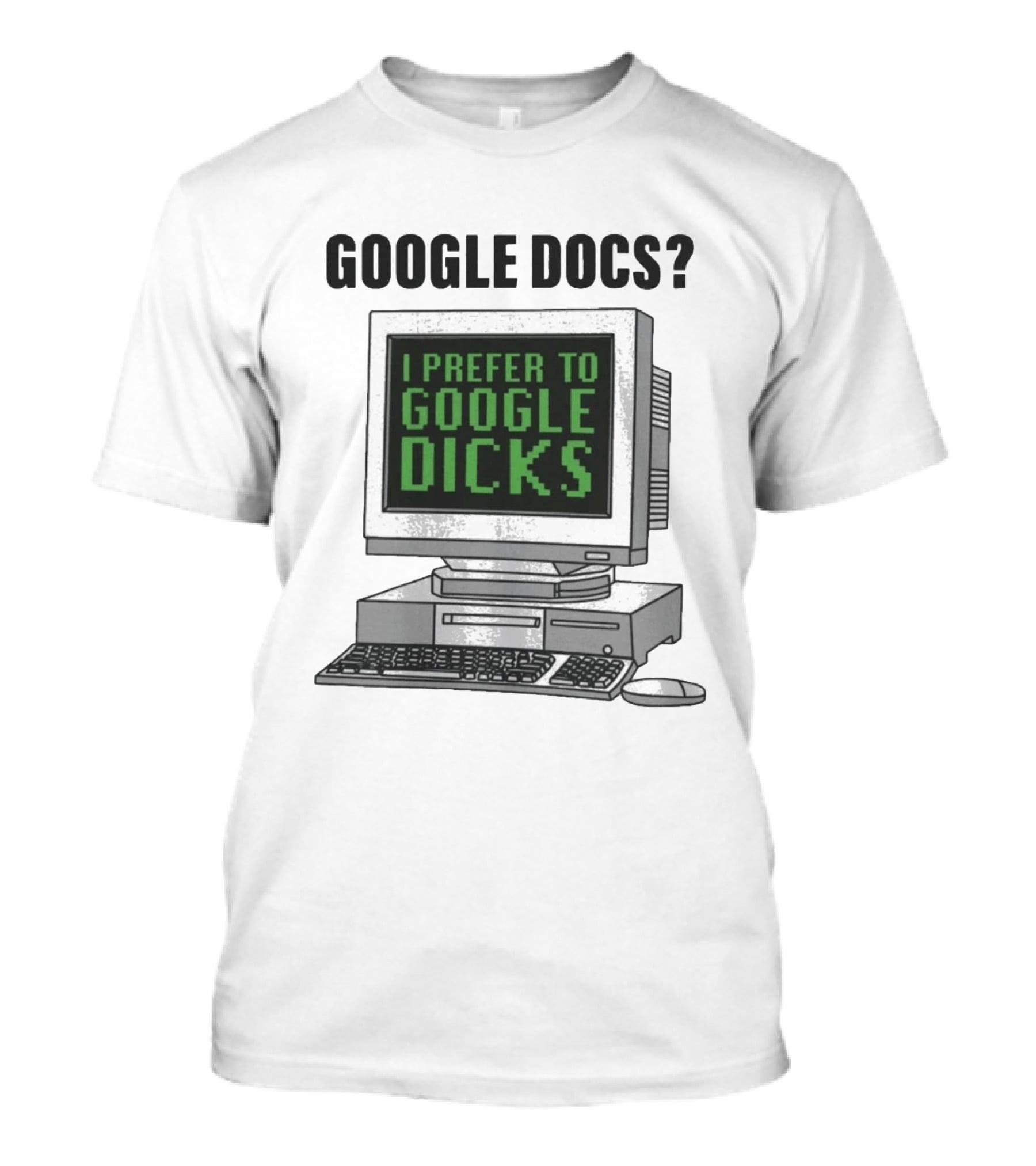 Google Docs I Prefer To Google Dicks Computer Humor T-Shirt