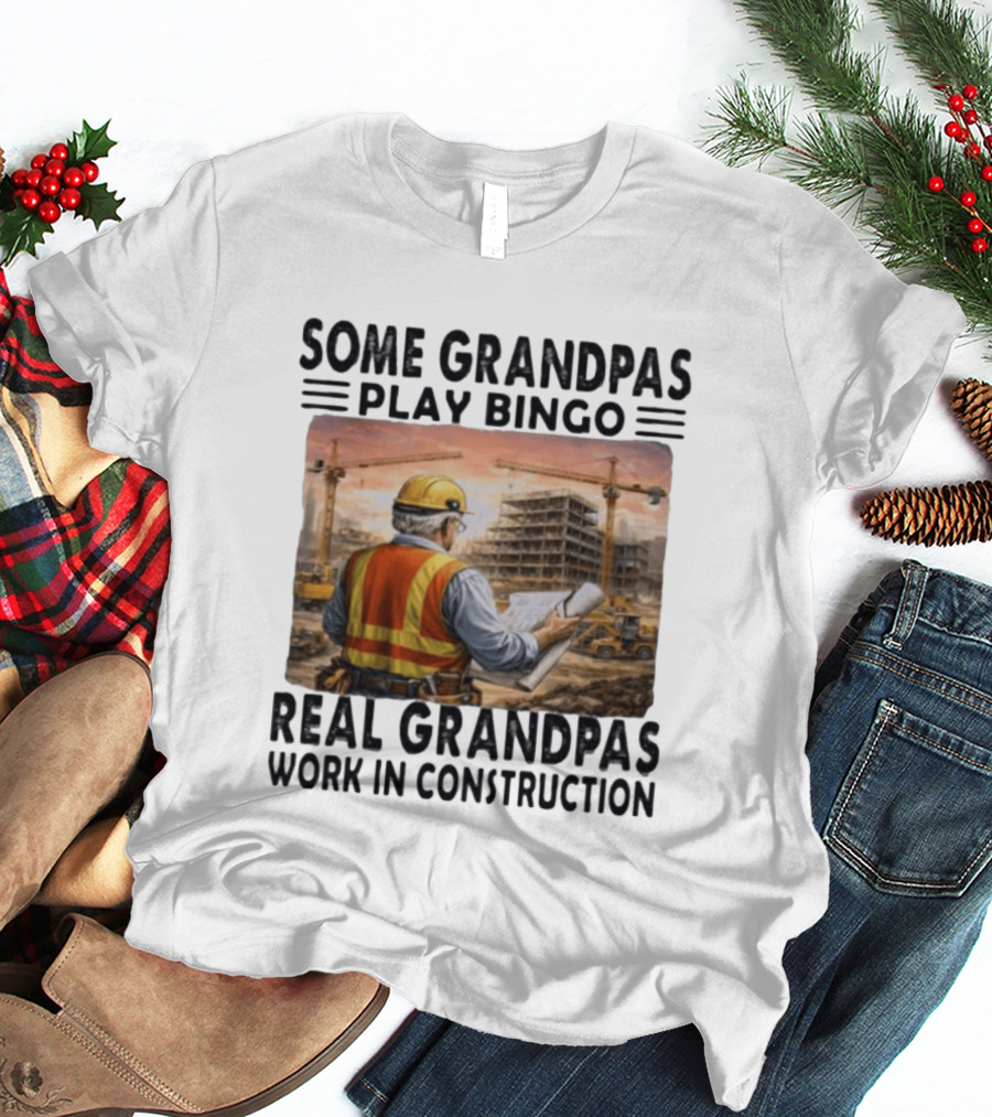 Some Grandpas Play Bingo Real Grandpas Work In Construction Worker Crane Building T-Shirt