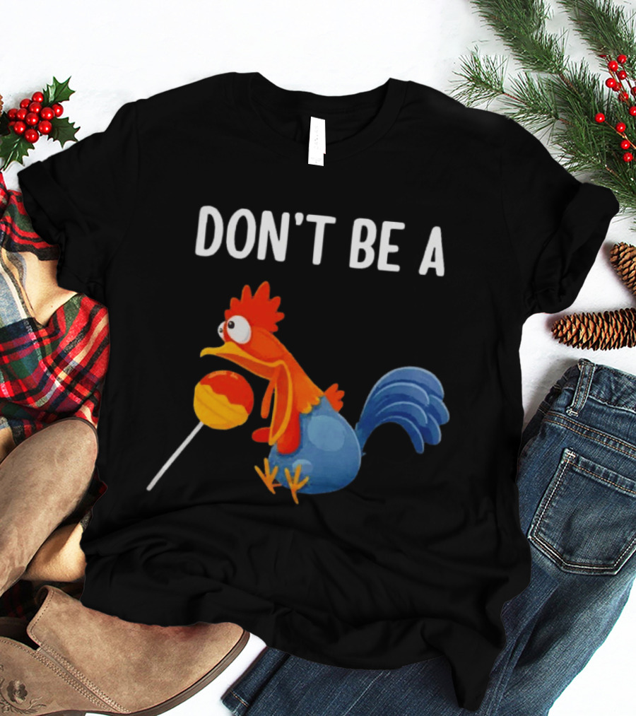 Don't Be A Chicken Lollipop Cartoon Rooster Holding Sucker T-Shirt