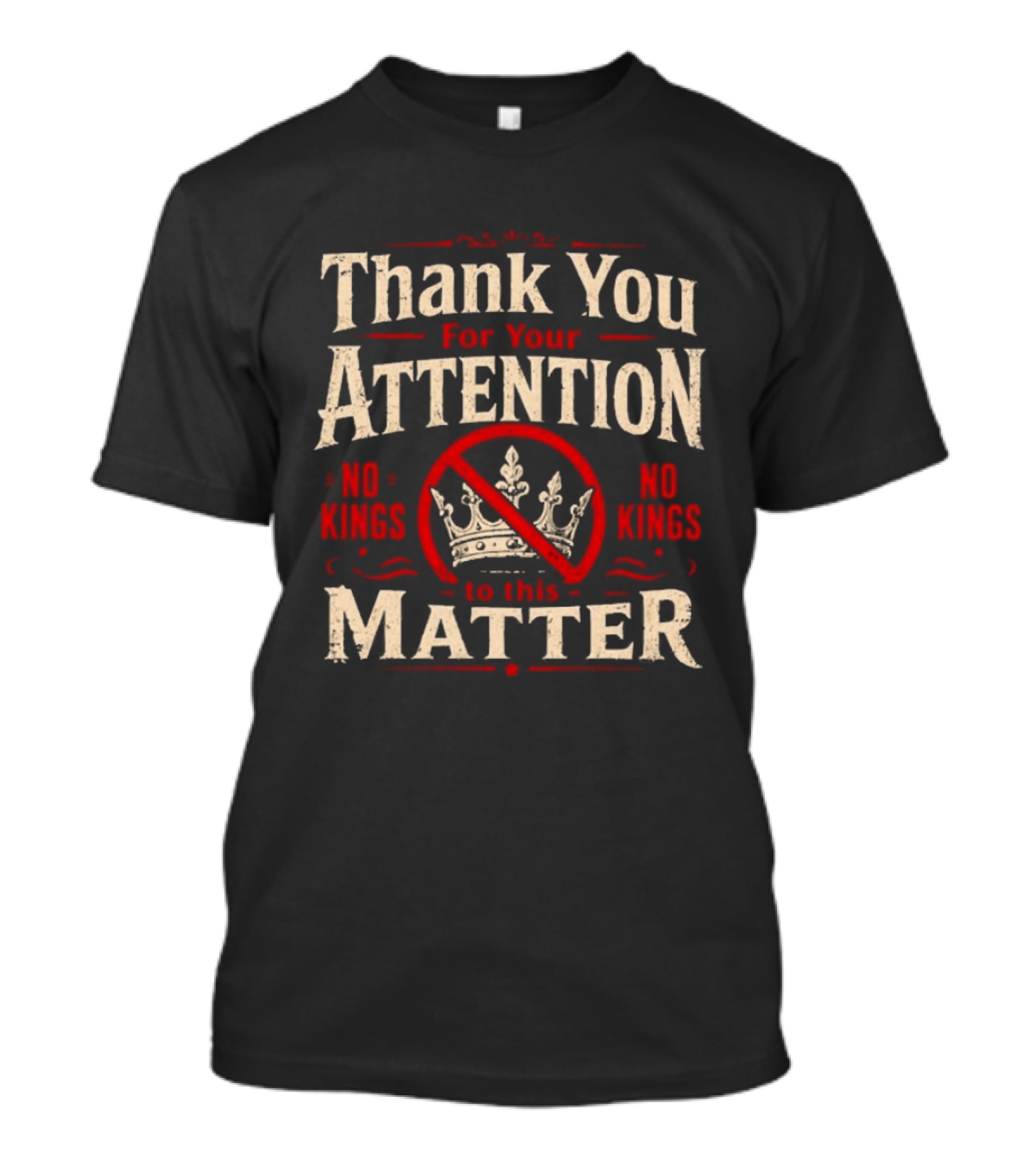 Thank You For Your Attention No Kings Matter T-Shirt