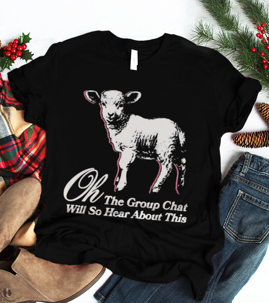 Oh The Group Chat Will So Hear About This Sheep T-Shirt