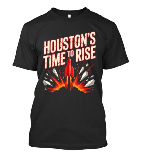 Houston's Time To Rise 2026 NBA Houston Rockets Basketball Team Explosion T-Shirt
