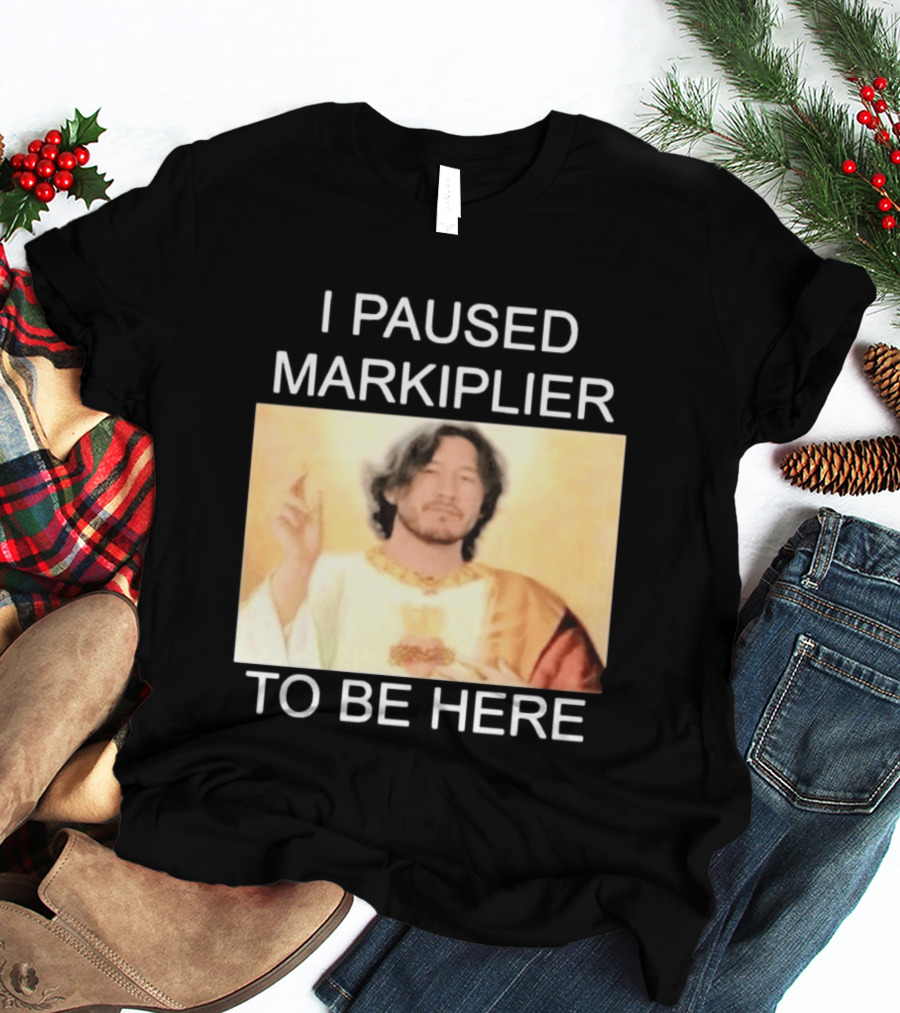 I Paused Markiplier To Be Here Iconic Gamer Fan Meme T-Shirt