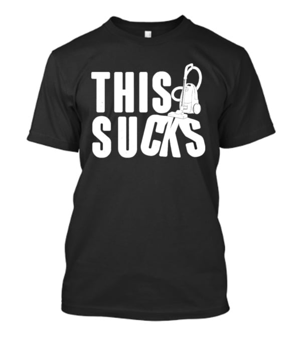 This Sucks Vacuum Cleaner Funny Pun T-Shirt