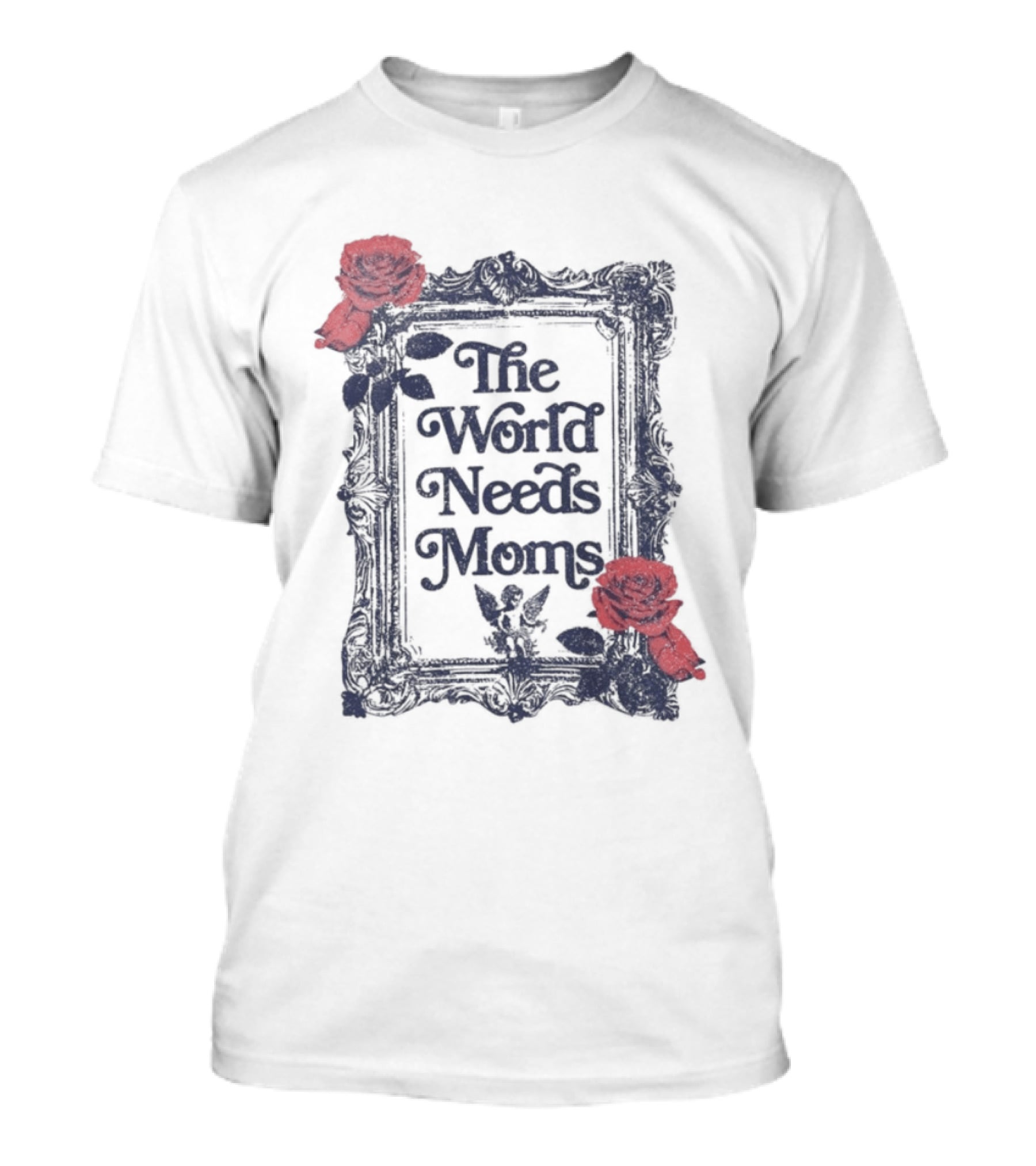 The World Needs Moms With Roses Frame Mother's Appreciation T-Shirt