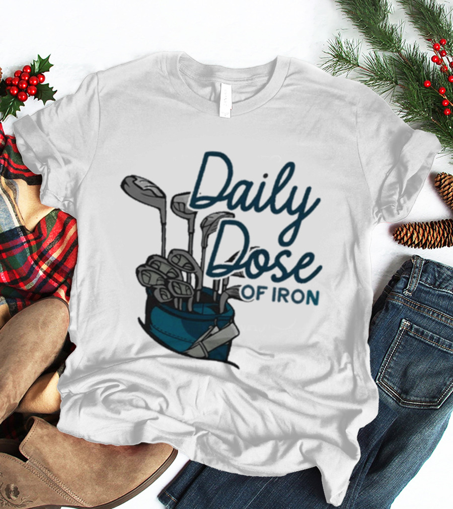 Daily Dose Of Iron Golf Clubs In Bag T-Shirt