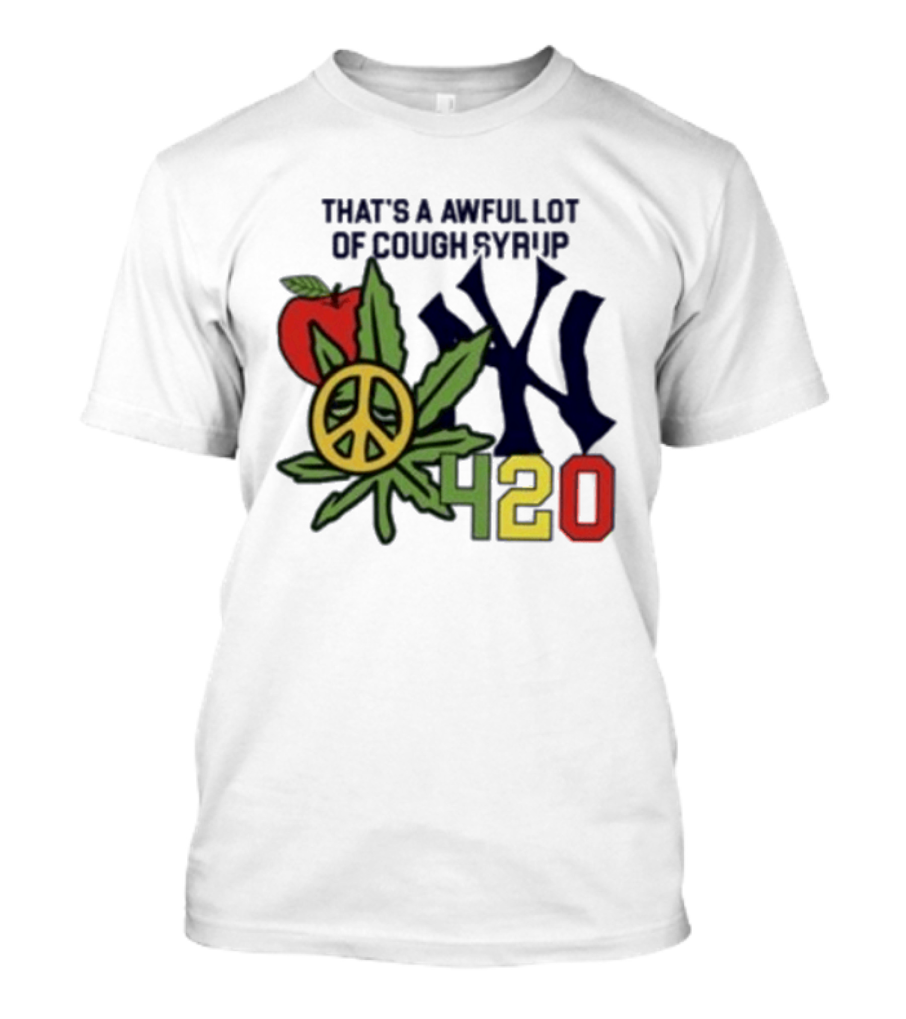 That's A Awful Lot Of Cough Syrup NYC 420 Peace Leaf Apple T-Shirt