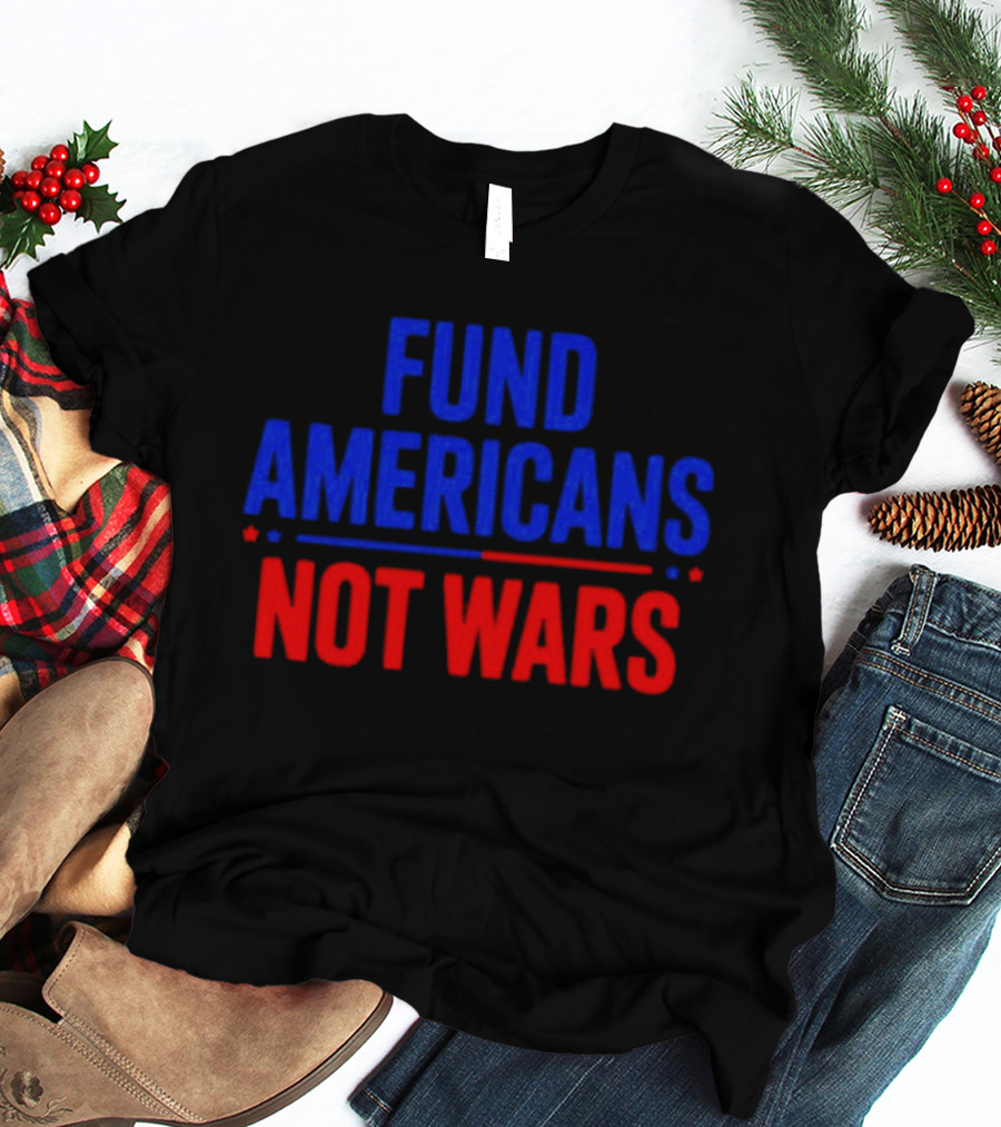 Fund Americans Not Wars Message In Bold Red And Blue T-Shirt