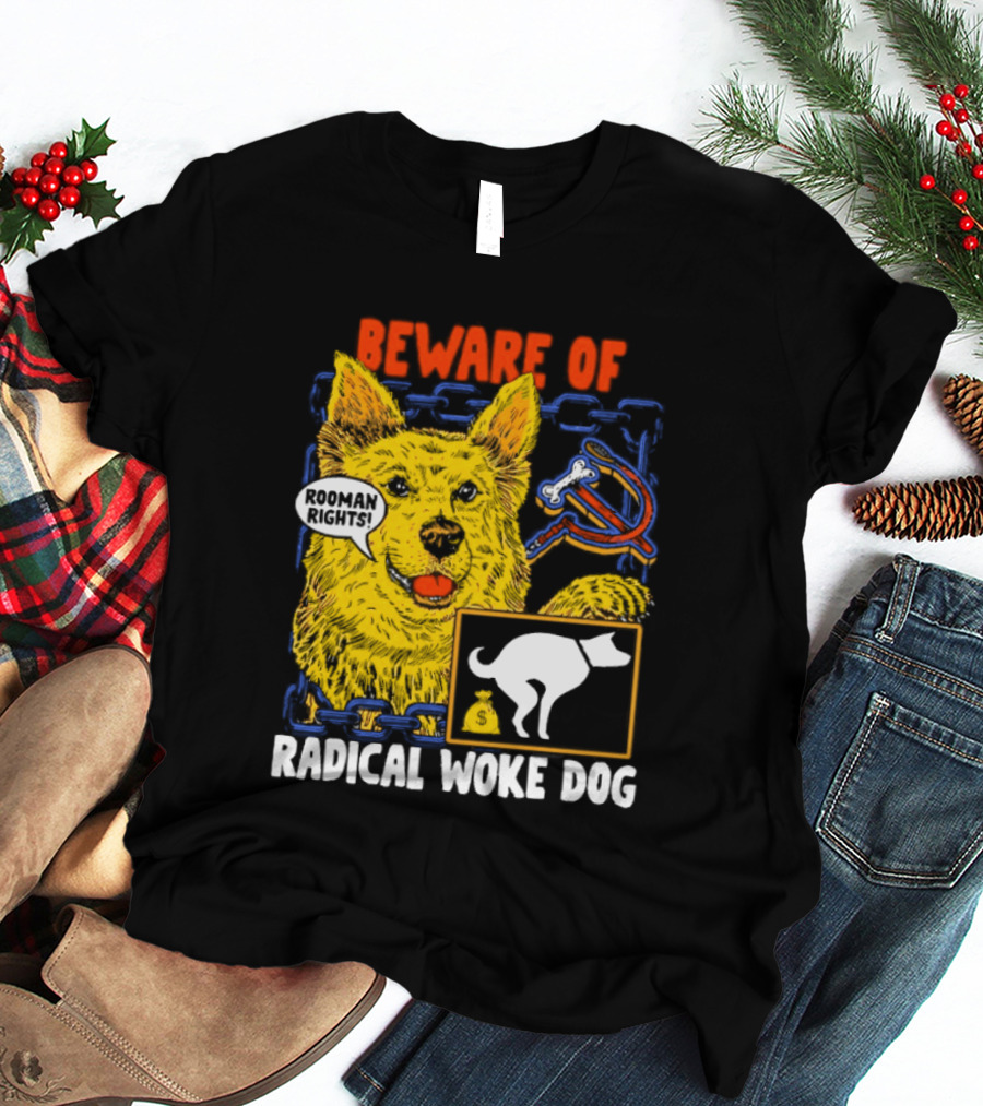 Beware Of Radical Woke Dog Rooman Rights With Devilish Bone And Poop T-Shirt
