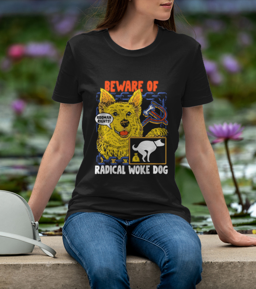 Beware Of Radical Woke Dog Rooman Rights With Devilish Bone And Poop T-Shirt