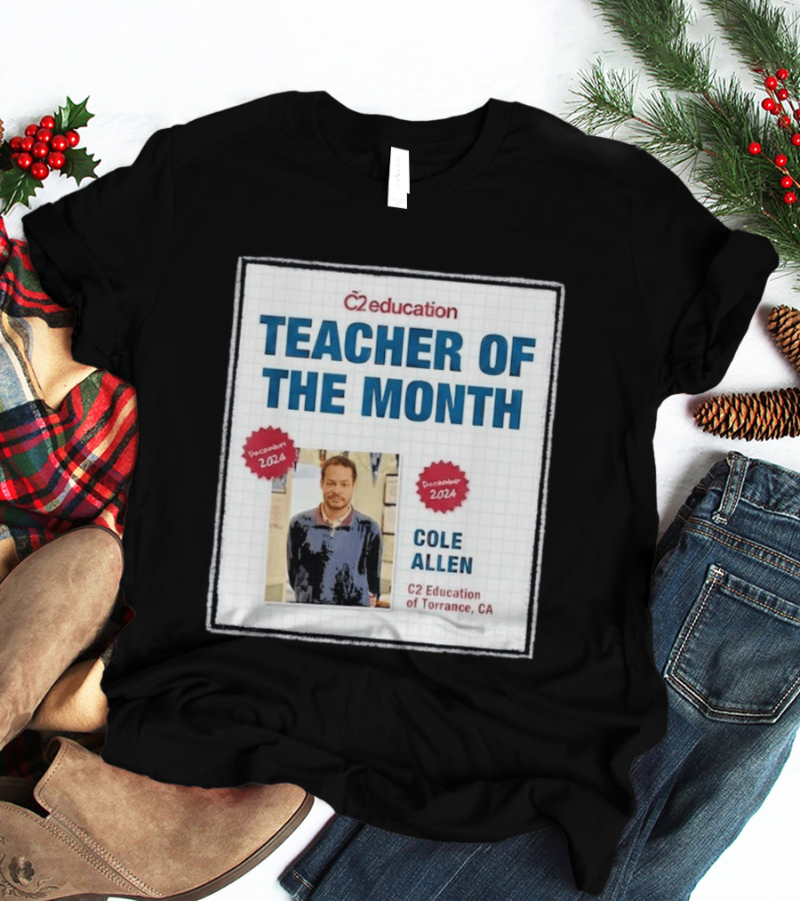 Cole Allen Teacher Of The Month December 2024 C2 Education Torrance CA T-Shirt