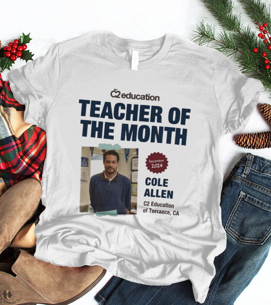 C2 Education Teacher Of The Month Cole Allen 2024 Torrance CA T-Shirt