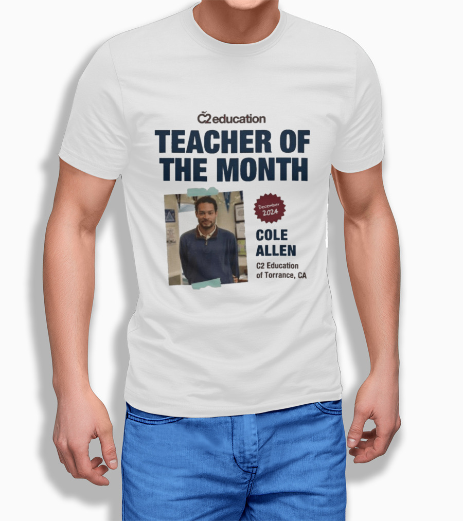 C2 Education Teacher Of The Month Cole Allen 2024 Torrance CA T-Shirt