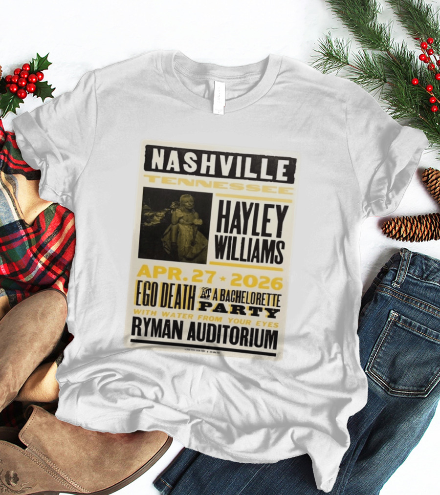 Nashville Hayley Williams April 27 2026 Ryman Auditorium Ego Death At A Bachelorette Party With Water From Your Eyes T-Shirt