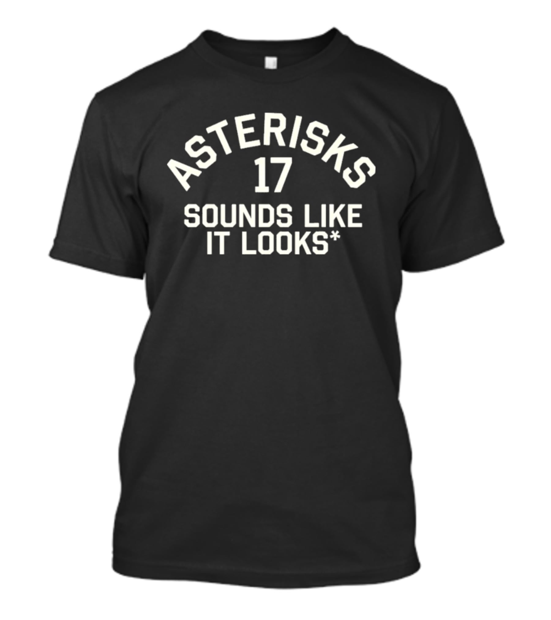 Asterisks 17 Sounds Like It Looks T-Shirt