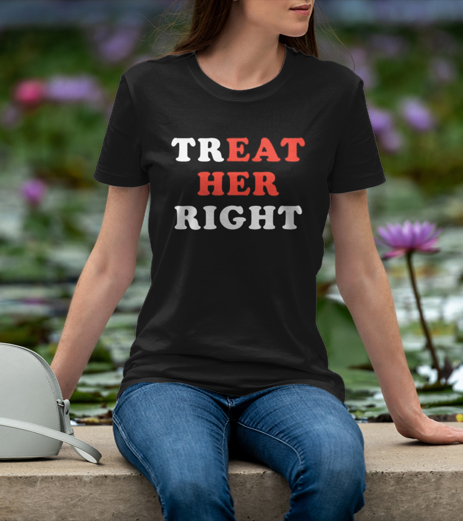 Treat Her Right Red White T-Shirt