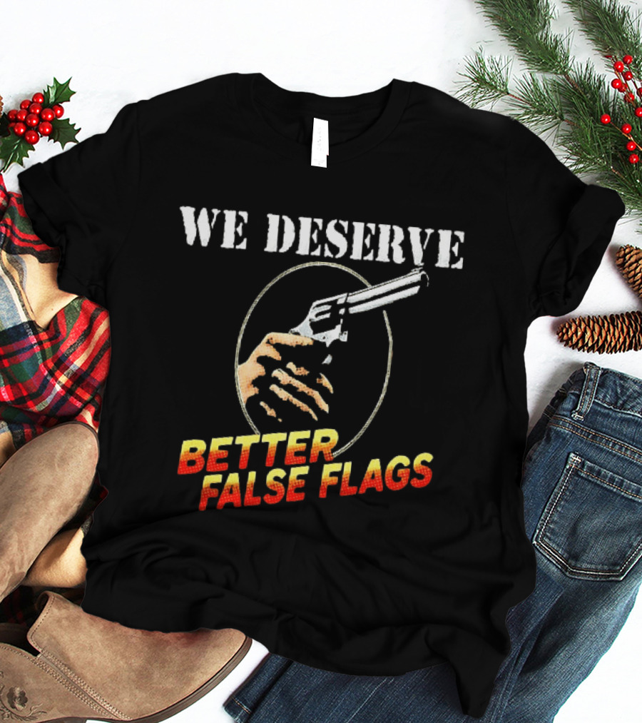 We Deserve Better False Flags Revolver Hand T-Shirt
