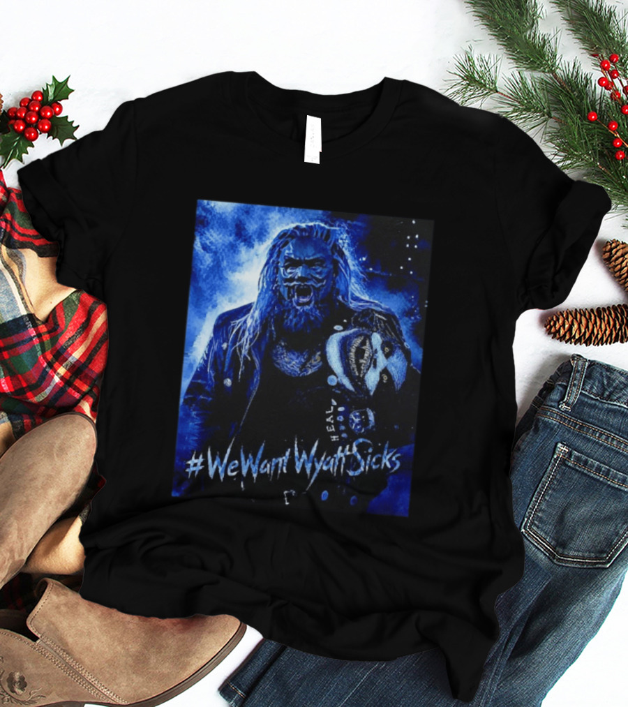 We Want Wyatt Sicks Heel Uncle Howdy WWE Fan T-Shirt