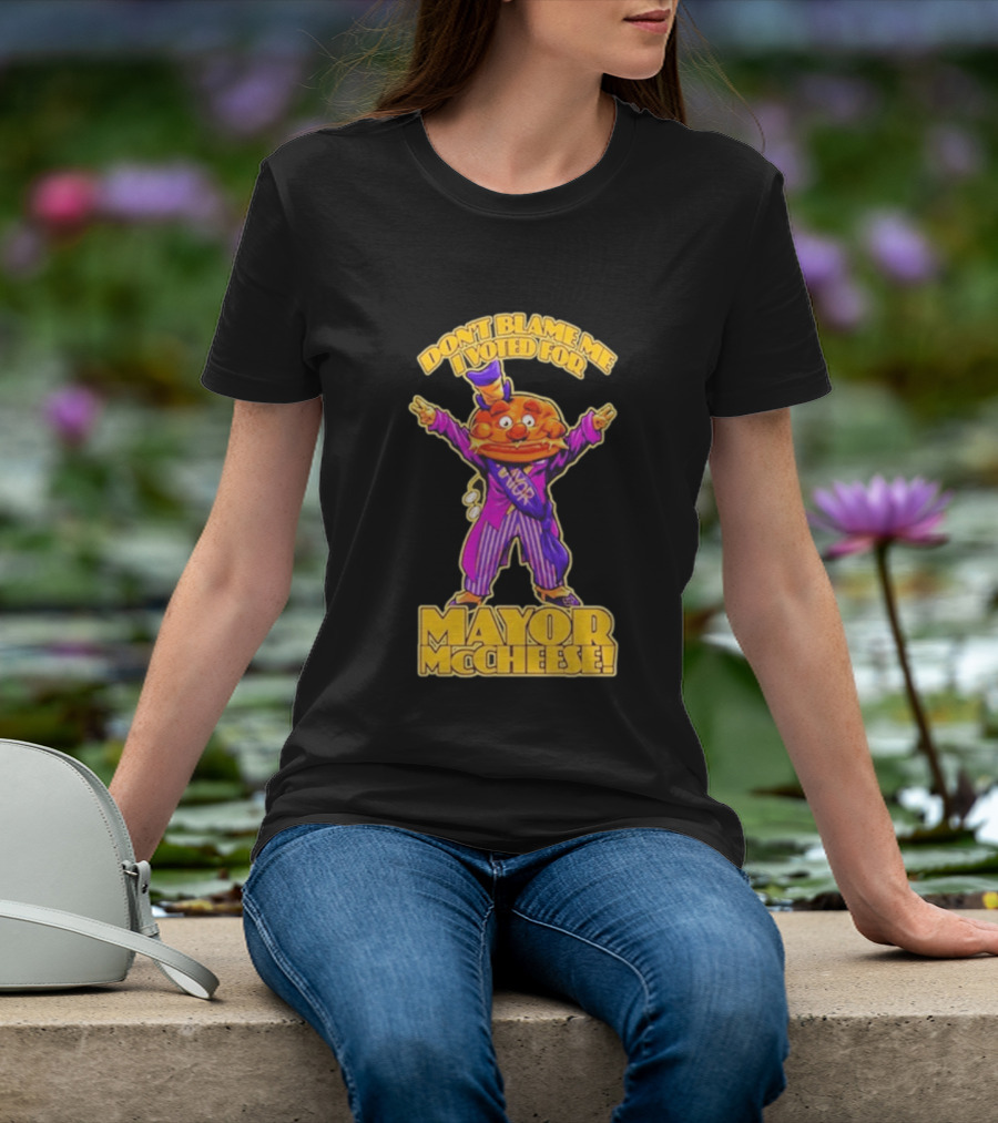 Don't Blame Me I Voted For Mayor McCheese Beastwreck T-Shirt