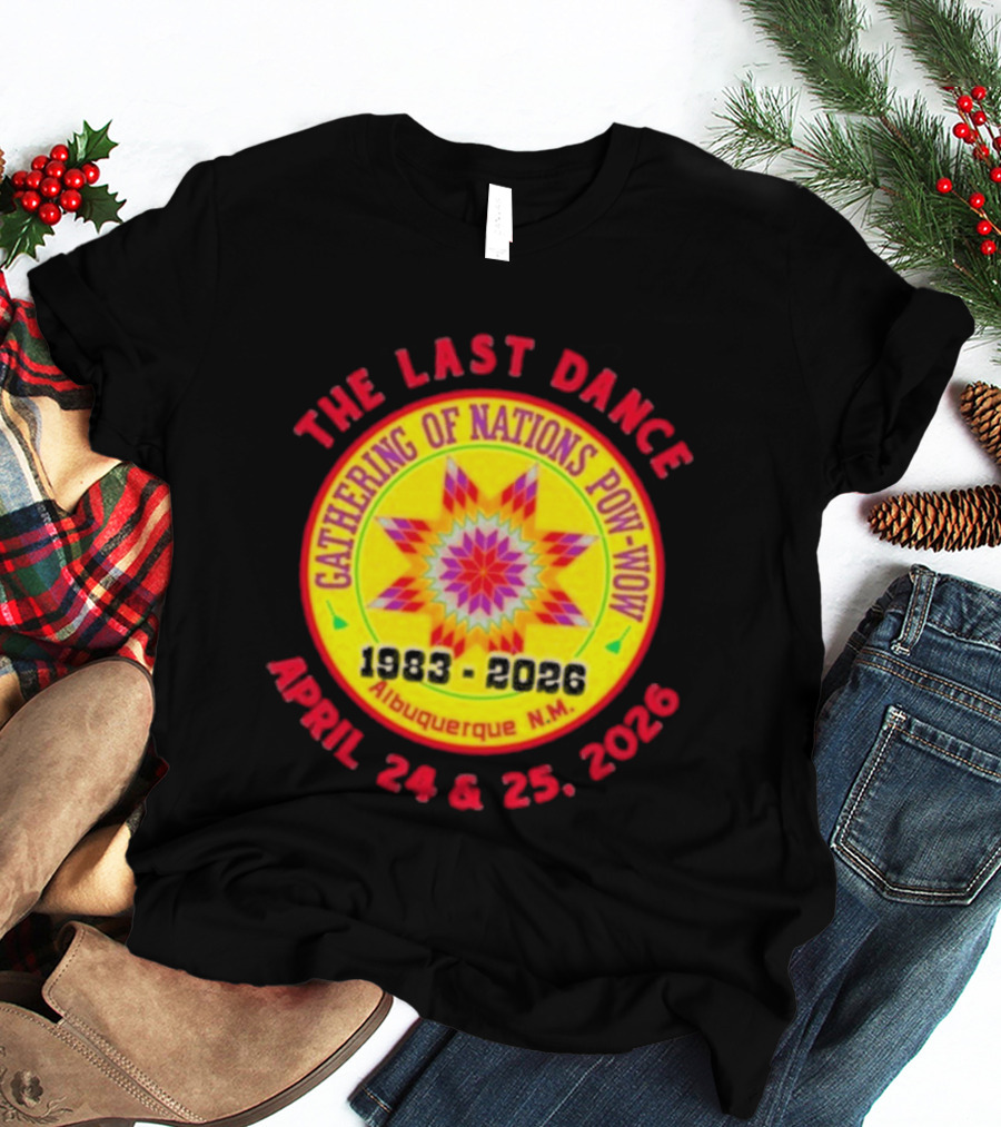 Gathering Of Nations Pow Wow The Last Dance April 24 And 25 2026 Albuquerque N.M. T-Shirt