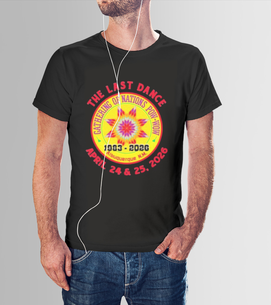 Gathering Of Nations Pow Wow The Last Dance April 24 And 25 2026 Albuquerque N.M. T-Shirt