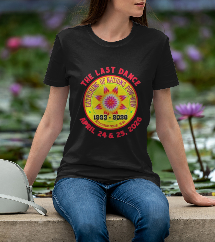 Gathering Of Nations Pow Wow The Last Dance April 24 And 25 2026 Albuquerque N.M. T-Shirt