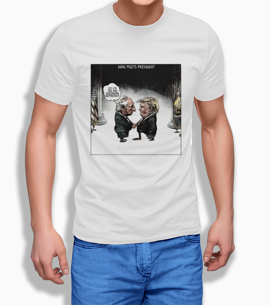 King Meets President Yet I'm The One Defending Democracy T-Shirt