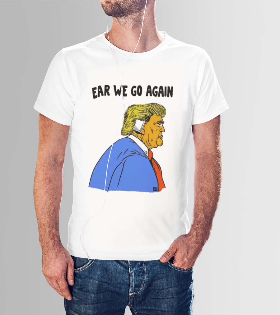 Ear We Go Again Boss Dog Image T-Shirt