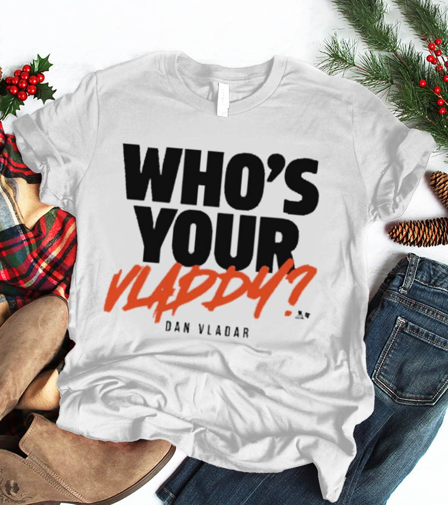 Who's Your Vladdy Dan Vladar T-Shirt
