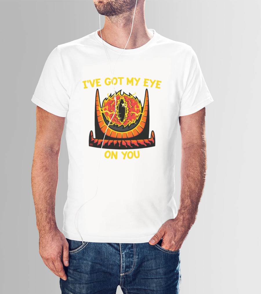 I've Got My Eye On You Eye Of Sauron Lord Of The Rings T-Shirt