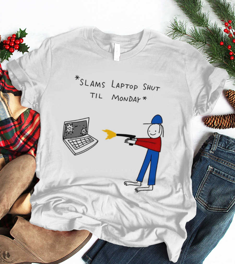 Slams Laptop Shut Til Monday Cartoon Figure Shooting Computer T-Shirt