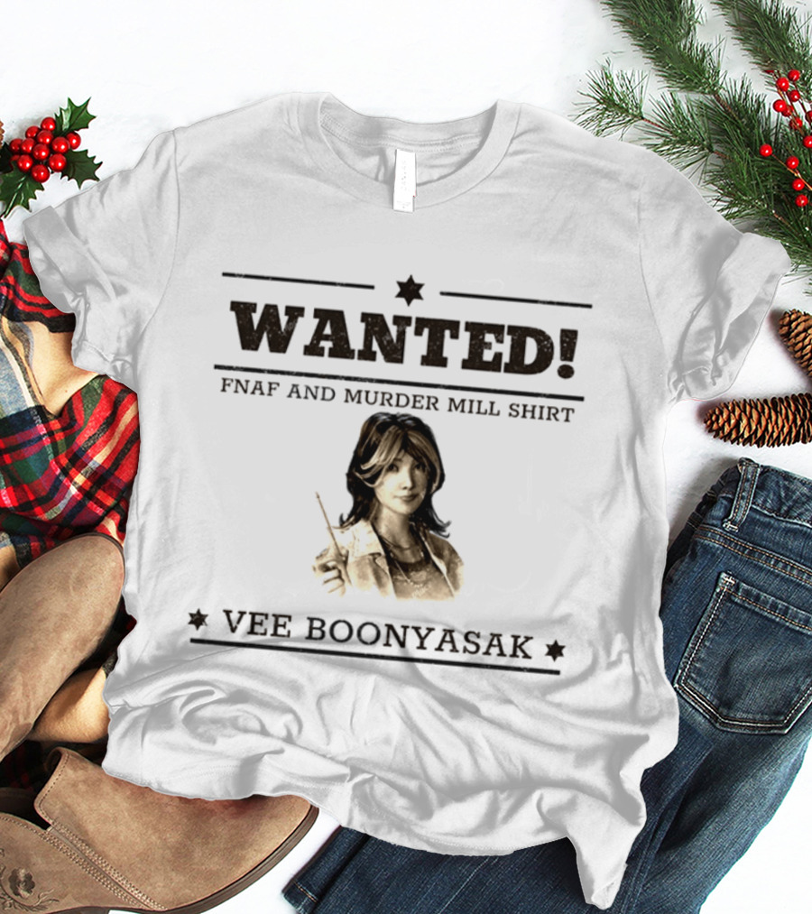 WANTED Vee Boonyasak FNAF And Murder Mill T-Shirt