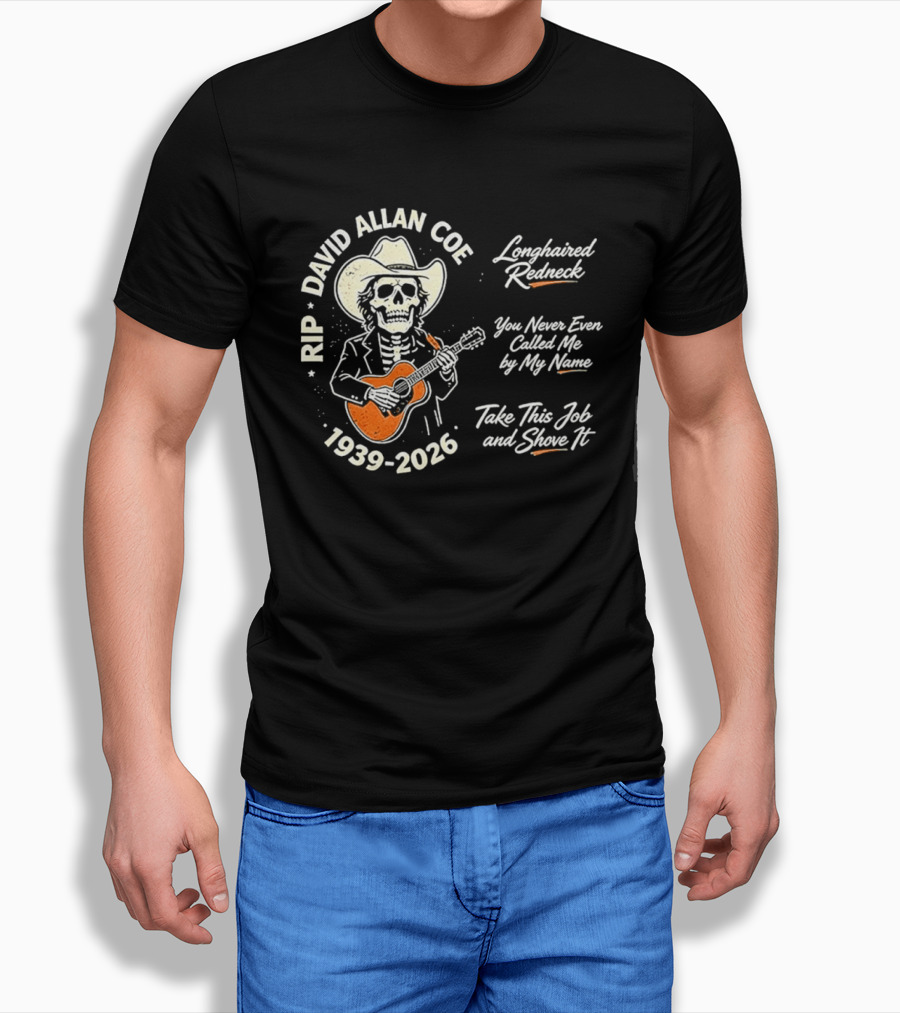 RIP David Allan Coe 1939 2026 Longhaired Redneck You Never Even Called Me Take This Job And Shove It T-Shirt