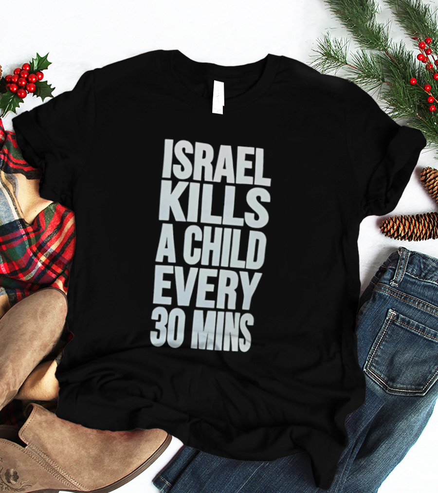 Israel Kills A Child Every 30 Mins T-Shirt