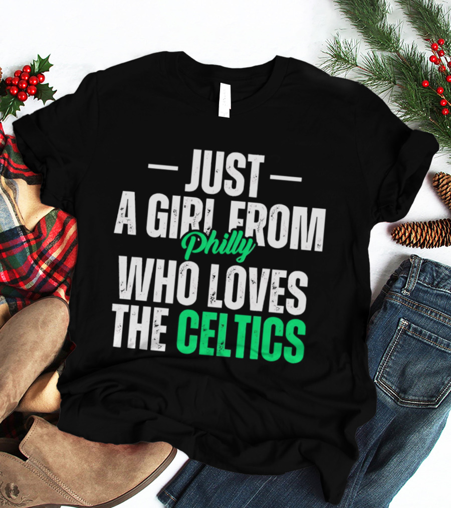 Just A Girl From Philly Who Loves The Celtics T-Shirt