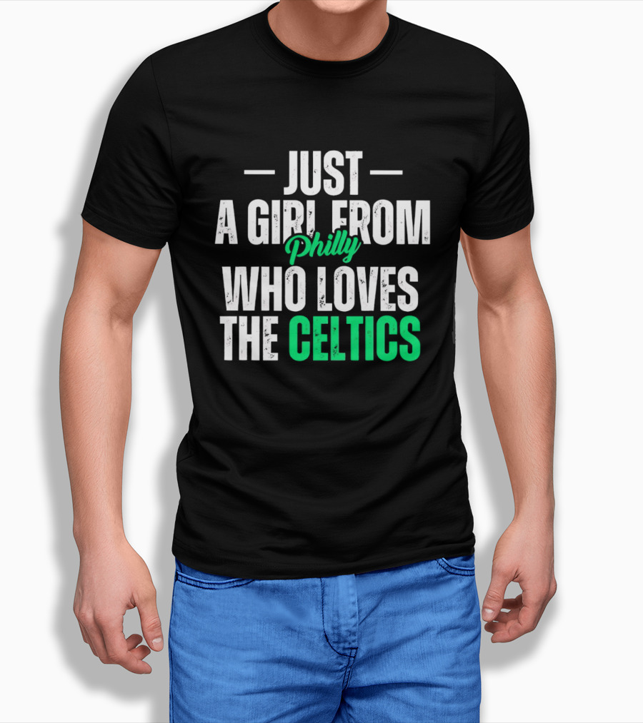 Just A Girl From Philly Who Loves The Celtics T-Shirt