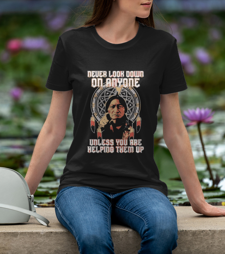 Never Look Down On Anyone Unless You Are Helping Them Up 2026 Sacred Geometry T-Shirt