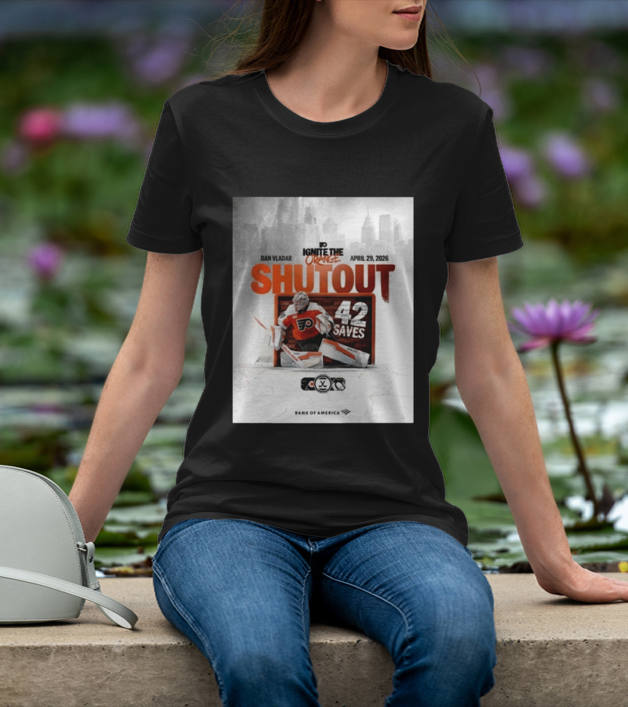 Dan Vladar Shutout 42 Saves Philadelphia Flyers Ignite The Orange April 29 2026 T-Shirt