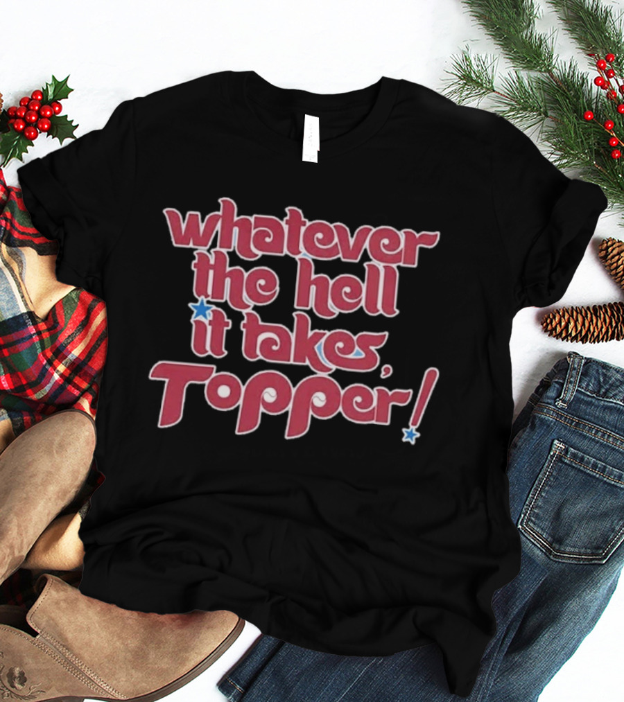 Philadelphia Phillies Whatever The Hell It Takes Topper T-Shirt
