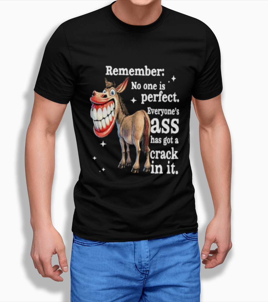 Remember No One Is Perfect Everyone's Ass Has Got A Crack In It Donkey T-Shirt