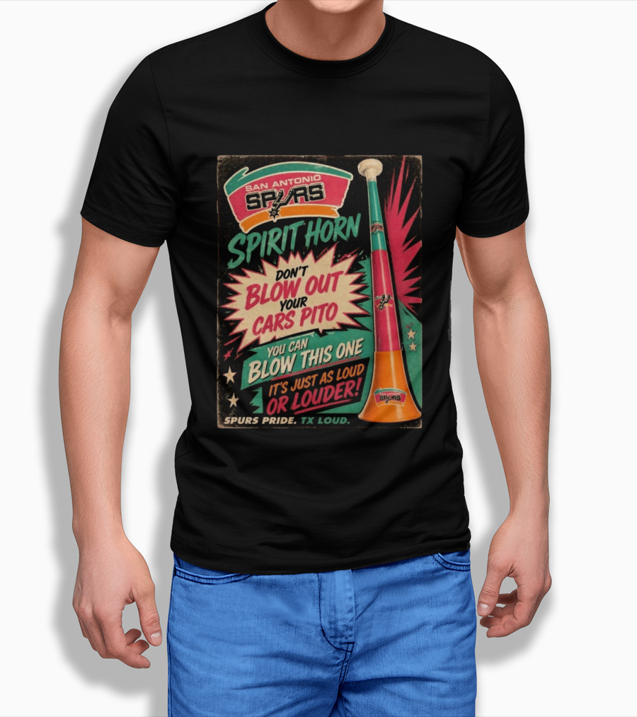 San Antonio Spurs Spirit Horn Don't Blow Out Your Cars Pito You Can Blow This One It's Just As Loud Spurs Pride TX Loud T-Shirt