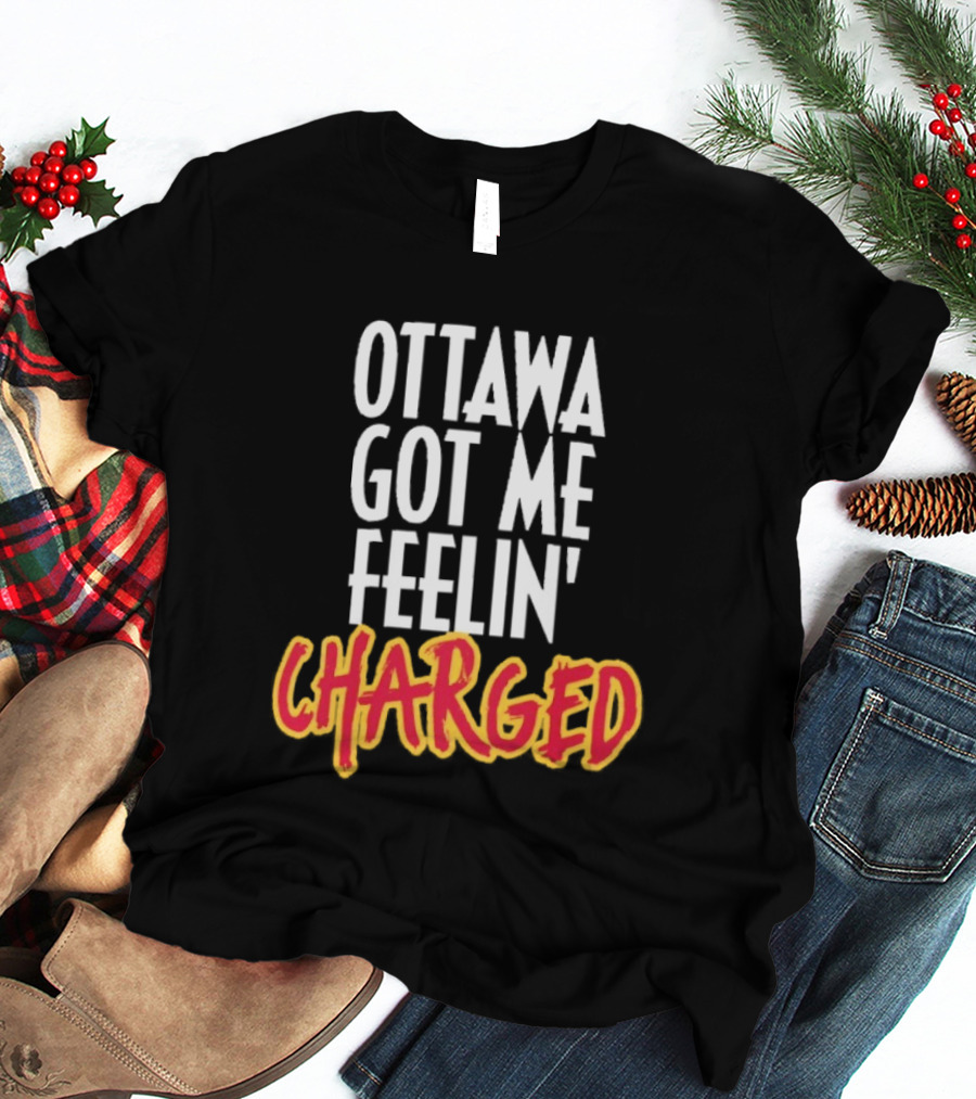 Ottawa Got Me Feelin' Charged T-Shirt