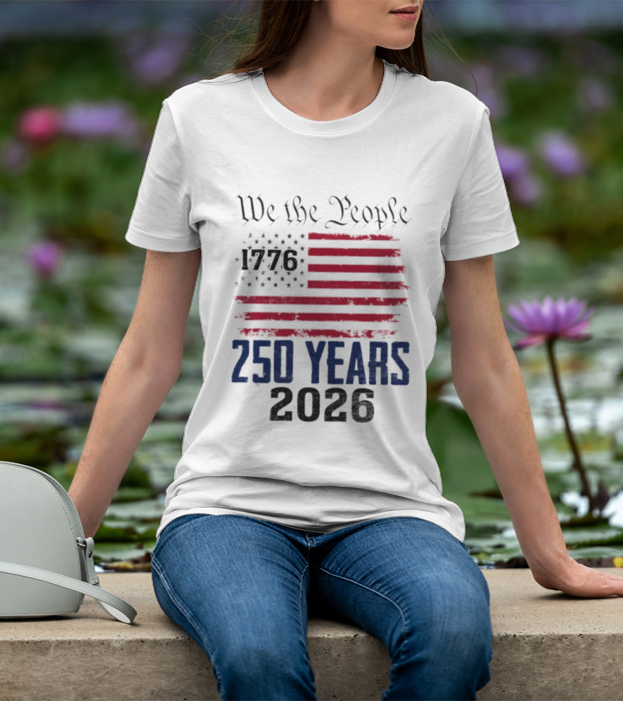 We The People 250 Years 1776 2026 American Flag T-Shirt