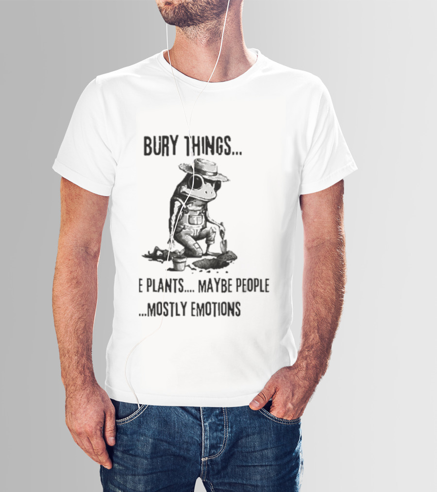Bury Things Maybe Plants Maybe People Mostly Emotions Cowboy Toad T-Shirt