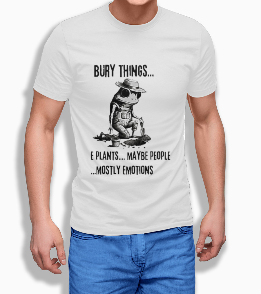 Bury Things Maybe Plants Maybe People Mostly Emotions Cowboy Toad T-Shirt