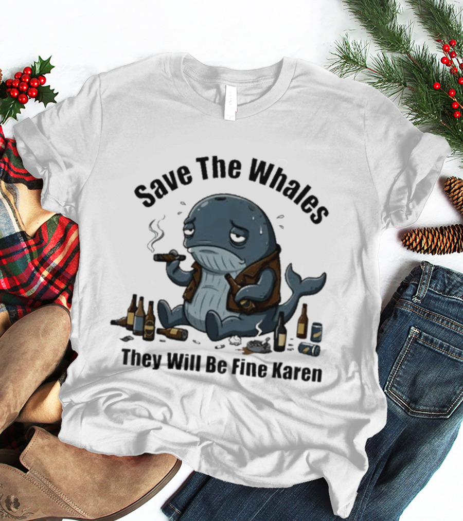 Save The Whales They Will Be Fine Karen Cigars Beer Bottles T-Shirt